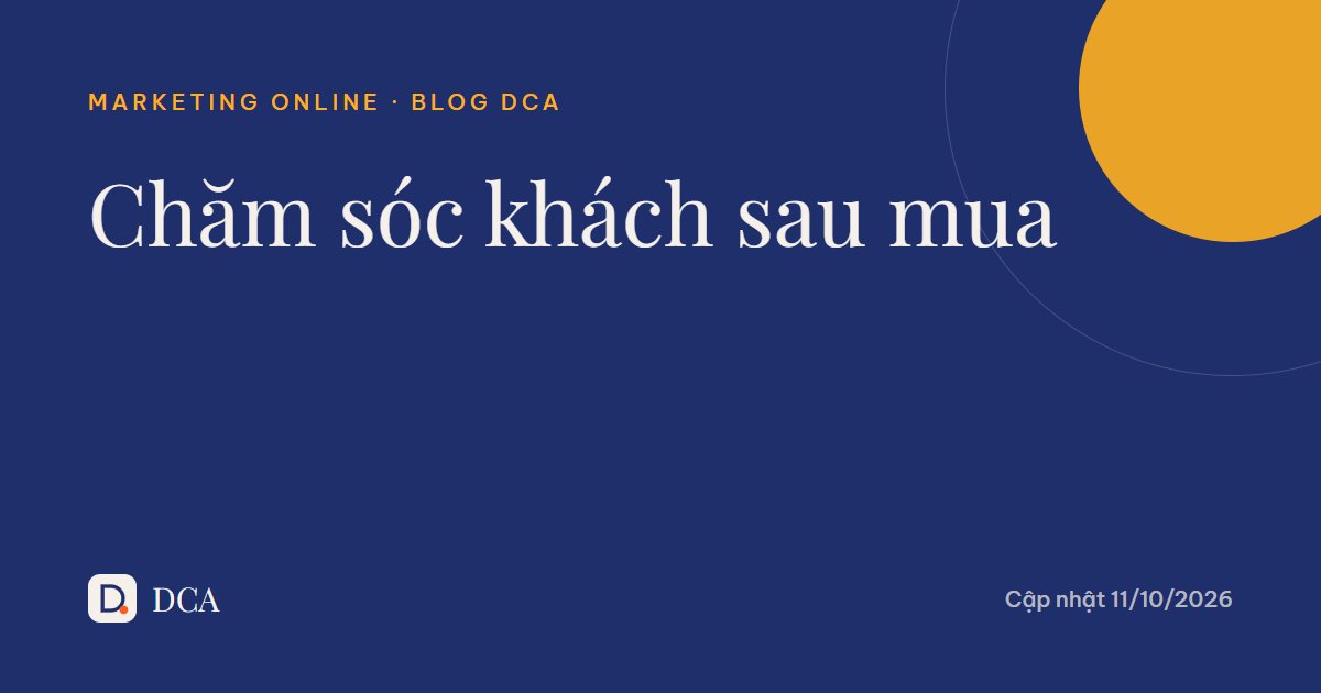 Cách chăm sóc khách hàng sau mua: 7 bước để khách quay lại