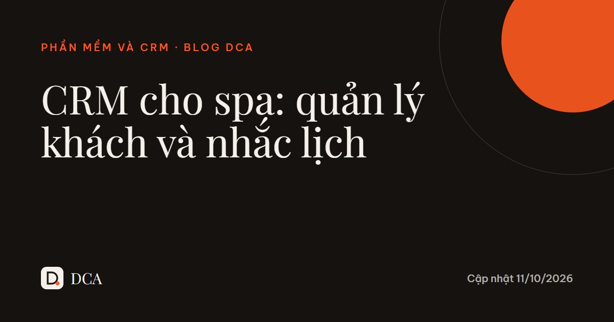 CRM cho spa: quản lý khách, nhắc lịch, công nợ hiệu quả 2026