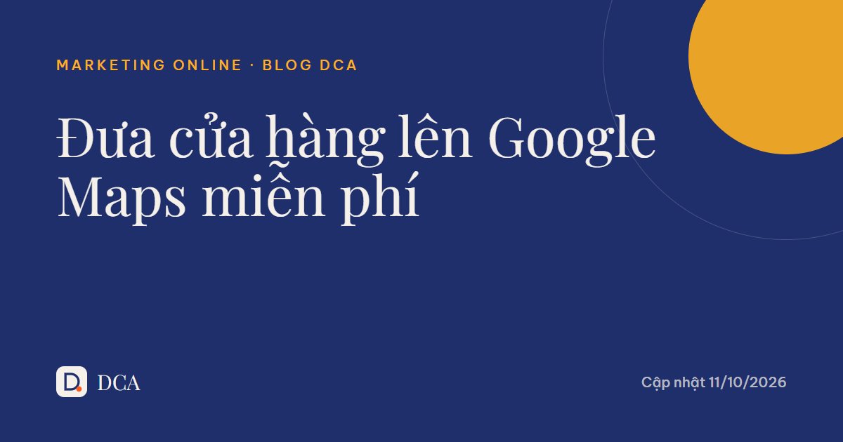 Cách đưa cửa hàng lên Google Maps miễn phí: hướng dẫn từ A đến Z