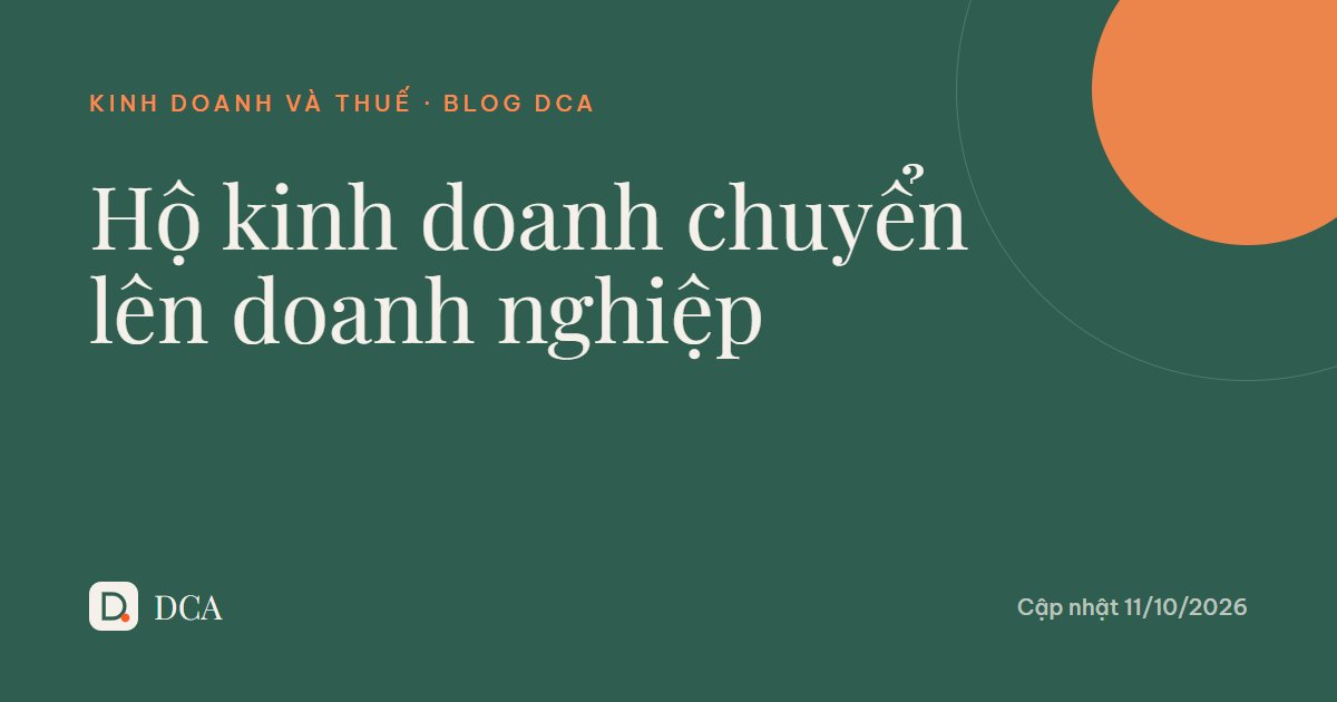 Hộ kinh doanh chuyển lên doanh nghiệp 2026: ưu đãi và 6 bước