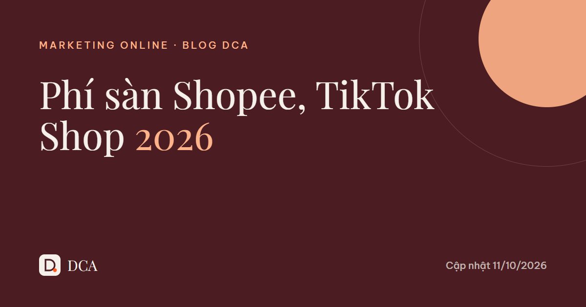 Phí sàn Shopee, TikTok Shop 2026: bán 100 đồng còn bao nhiêu?