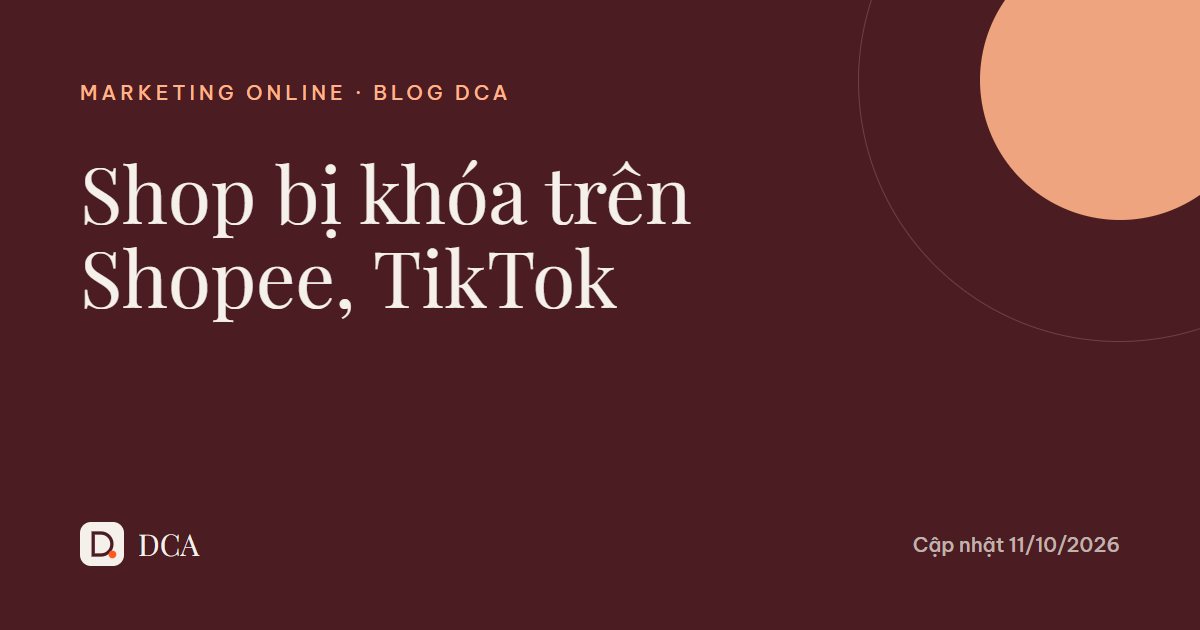 Shopee, TikTok Shop khóa gian hàng: nguyên nhân và cách gỡ