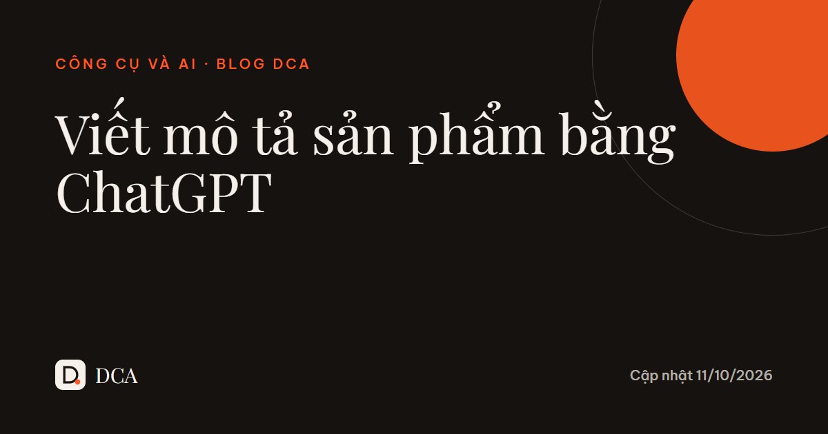 Viết mô tả sản phẩm bằng ChatGPT: 7 mẫu câu lệnh cho chủ shop